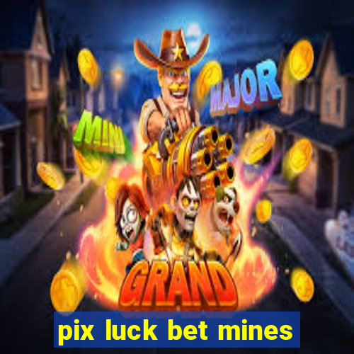 pix luck bet mines